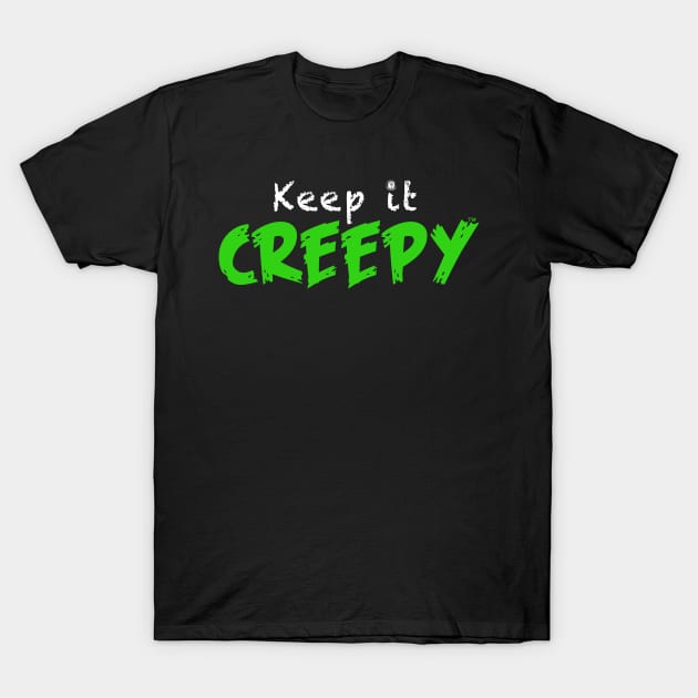 Keep it Creepy T-Shirt by CreepyAcres